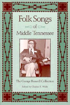 Folk Songs Middle Tennessee: George Boswell Collection - Wolfe, Charles K