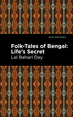 Folk-Tales of Bengal: Life's Secret - Dey, Lal Behari, and Editions, Mint (Contributions by)