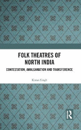 Folk Theatres of North India: Contestation, Amalgamation and Transference
