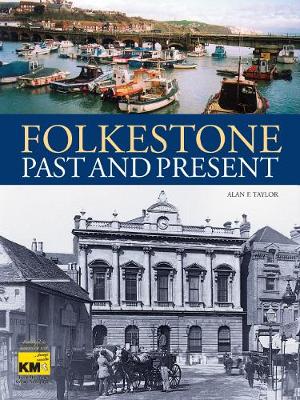 Folkestone Past and Present - Taylor, Alan F