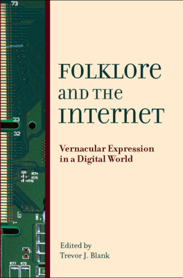 Folklore and the Internet: Vernacular Expression in a Digital World - Blank, Trevor J (Editor)