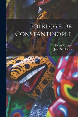 Folklore De Constantinople - Carnoy, Henry, and Nicolads, Jean