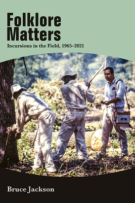 Folklore Matters: Incursions in the Field, 1965-2021 - Jackson, Bruce