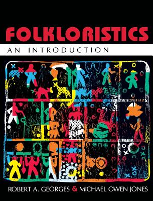 Folkloristics: An Introduction - Georges, Robert A, and Jones, Michael Owen