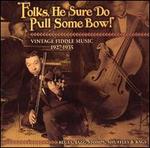 Folks, He Sure Do Pull Some Bow!: Vintage Fiddle Music 1927-1935