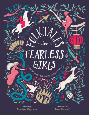 Folktales for Fearless Girls: The Stories We Were Never Told - Sayalero, Myriam