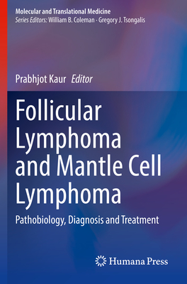 Follicular Lymphoma and Mantle Cell Lymphoma: Pathobiology, Diagnosis and Treatment - Kaur, Prabhjot (Editor)