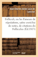 Folliculi, Ou Les Faiseurs de Rputations, Satire Enrichie de Notes, de Citations Du Folliculus