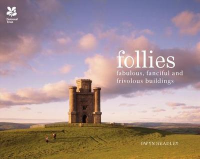 Follies: Fabulous, Fanciful and Frivolous Buildings - Headley, Gwyn, and National Trust Books