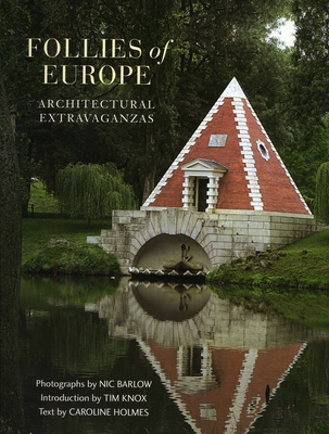 Follies of Europe: Architectural Extravaganzas - Barlow, Nic (Photographer), and Holmes, Caroline (Text by), and Knox, Tim (Introduction by)