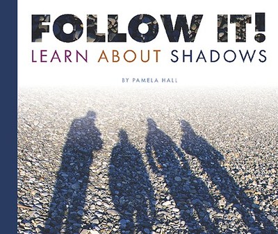 Follow It!: Learn about Shadows - Hall, Pamela, MA, MT