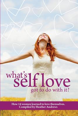 Follow It Thru: What's Self-Love Got to Do with It? - Andrews, Heather