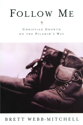 Follow Me: Christian Growth on the Pilgrim's Way - Webb-Mitchell, Brett