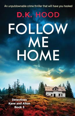 Follow Me Home: An unputdownable crime thriller that will have you hooked - Hood, D K
