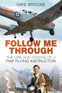 Follow Me Through: The Ups and Downs of a RAF Flying Instructor