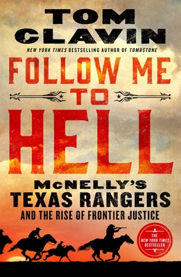 Follow Me to Hell: McNelly's Texas Rangers and the Rise of Frontier Justice - Clavin, Tom