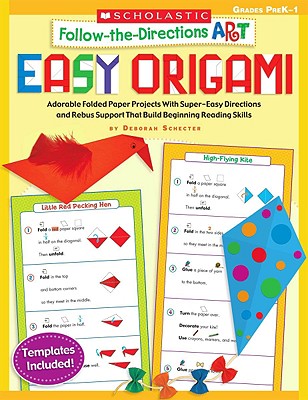 Follow-The-Directions Art: Easy Origami: Adorable Folded Paper Projects with Super-Easy Directions and Rebus Support That Build Beginning Reading Skills - Schecter, Deborah
