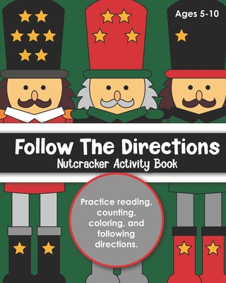 Follow the Directions Nutcracker Activity Book: For Kids Ages 5-10, Practice Reading, Counting, Coloring, and Following Directions - Creative, Grace And Maggie