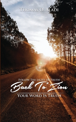 Follow The Light Of Truth Back To Zion: Your Word Is Truth - Aladi, Thomas O