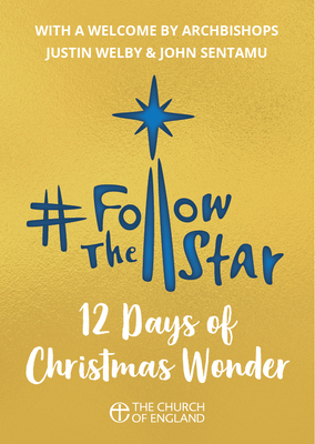 Follow the Star 2019 (Pack of 10): 12 Days of Christmas Wonder - Welby, Justin, Archbishop (Foreword by), and Sentamu, John, Archbishop (Foreword by), and Munns, Mina