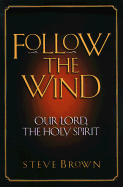 Follow the Wind: Our Lord, the Holy Spirit
