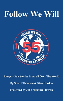 Follow We Will: Rangers Fan Stories From All Over The World - Thomson, Stuart, and Gordon, Stan