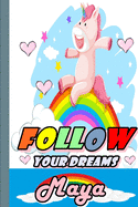 Follow Your Dreams Maya: Personalized Unicorn Sketchbook For Girls With Pink Name: Follow Your Dreams Maya: Personalized Unicorn Sketchbook For Girls With Pink Name Doodle, Sketch, Create!