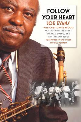 Follow Your Heart: Moving with the Giants of Jazz, Swing, and Rhythm and Blues - Evans, Joe, and Brooks, Christopher