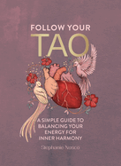 Follow Your Tao: A Simple Guide to Balancing Your Energy for Inner Harmony