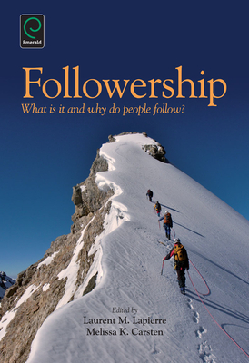 Followership: What is it and Why Do People Follow? - Lapierre, Laurent M., and Carsten, Melissa K.