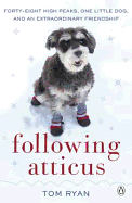 Following Atticus: How a Little Dog Led One Man on a Journey of Rediscovery to the Top of the World