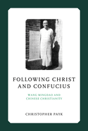 Following Christ and Confucius: Wang Mingdao and Chinese Christianity