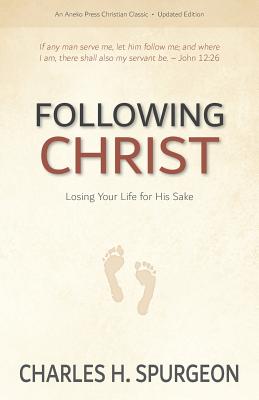 Following Christ: Losing Your Life for His Sake - Spurgeon, Charles H