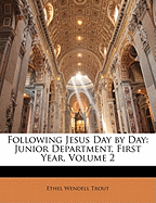 Following Jesus Day by Day: Junior Department, First Year, Volume 2