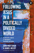 Following Jesus in a Politically Divided World: An Interactive Guide to 21 Questions on Christianity and Politics