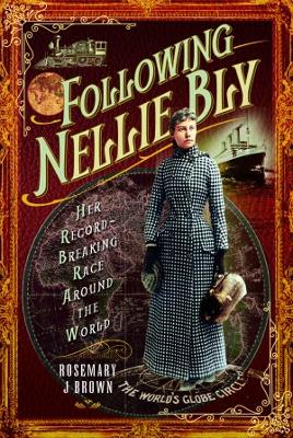 Following Nellie Bly: Her Record-Breaking Race Around the World - Brown, Rosemary J