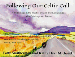 Following Our Celtic Call: A Pilgrimage in the West of Ireland and Newgrange with Paintings and Poems