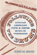 Following the Drums: African American Fife and Drum Music in Tennessee