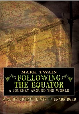 Following the Equator: A Journey Around the World - Twain, Mark, and Kevin, Michael (Read by)