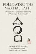 Following the Martial Path: Lessons and Stories from a Lifetime of Training in Budo and Zen