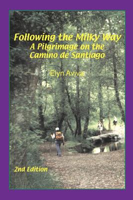 Following the Milky Way: A Pilgrimage on the Camino de Santiago - Aviva, Elyn