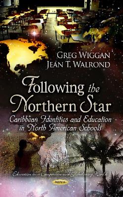 Following the Northern Star: Caribbean Identities & Education in North American Schools - Wiggan, Greg (Editor), and Walrond, Jean T (Editor)