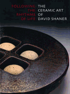 Following the Rhythms of Life: The Ceramic Art of David Shaner