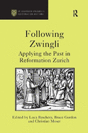 Following Zwingli: Applying the Past in Reformation Zurich