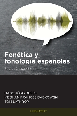 Fontica y fonologa espaolas: Segunda edicin - Busch, Hans-Jrg, and Dabkowski, Meghan, and Lathrop, Tom