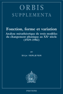 Fonction, Forme Et Variation: Analyse Metatheorique de Trois Modeles Du Changement Phonique Au Xxe Siecle (1929-1982)