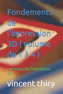 Fondements de l'impression 3D ( volume de 1 ? 4 ): Les bases de l'impression 3D