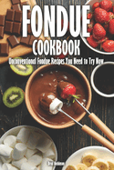 Fondue Cookbook: Unconventional Fondue Recipes You Need to Try Now