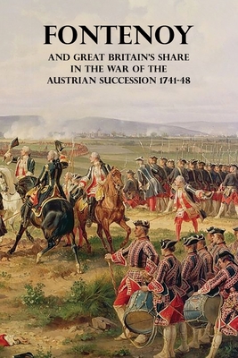 Fontenoy and Great Britain's Share in the War of the Austrian Succession 1741-48 - Skrine, Francis Henry