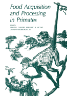 Food Acquisition and Processing in Primates - Chivers, David J., and Wood, Bernard A., and Bilsborough, Alan